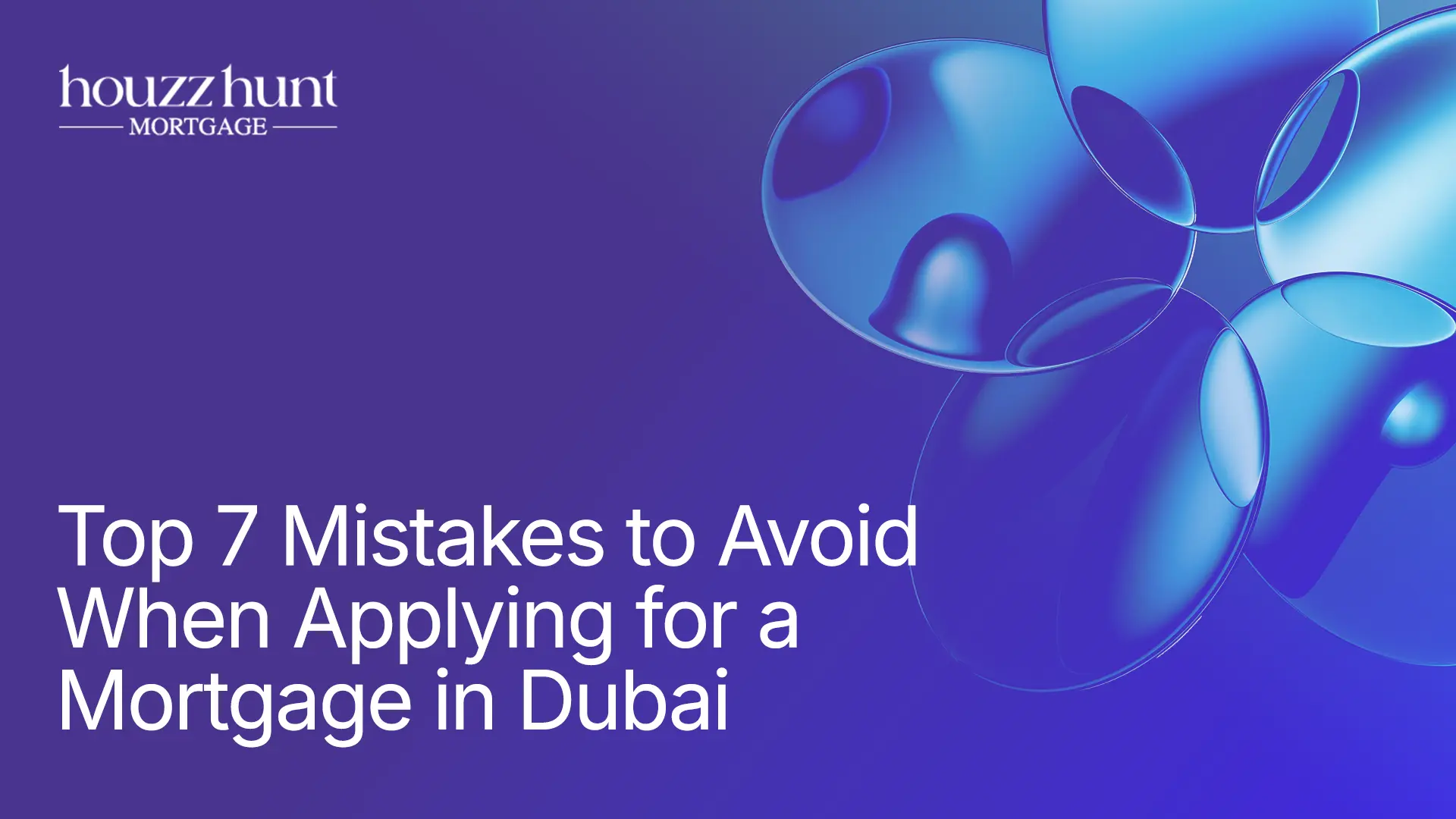 Top 7 Mistakes to Avoid When Applying for a Mortgage in Dubai