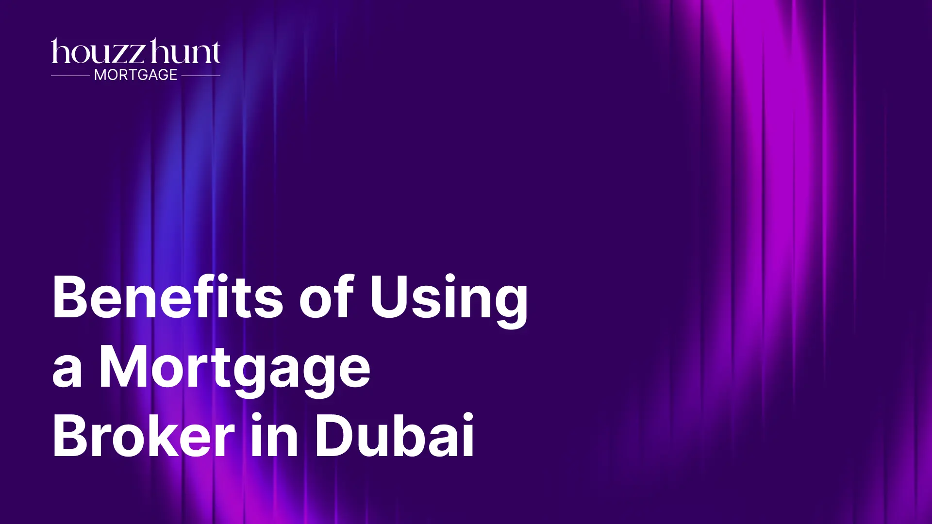 Benefits of Working With a Mortgage Broker When Buying Property in Dubai